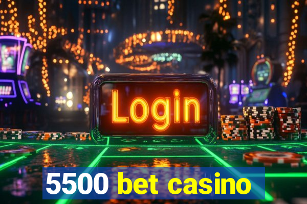 5500 bet casino